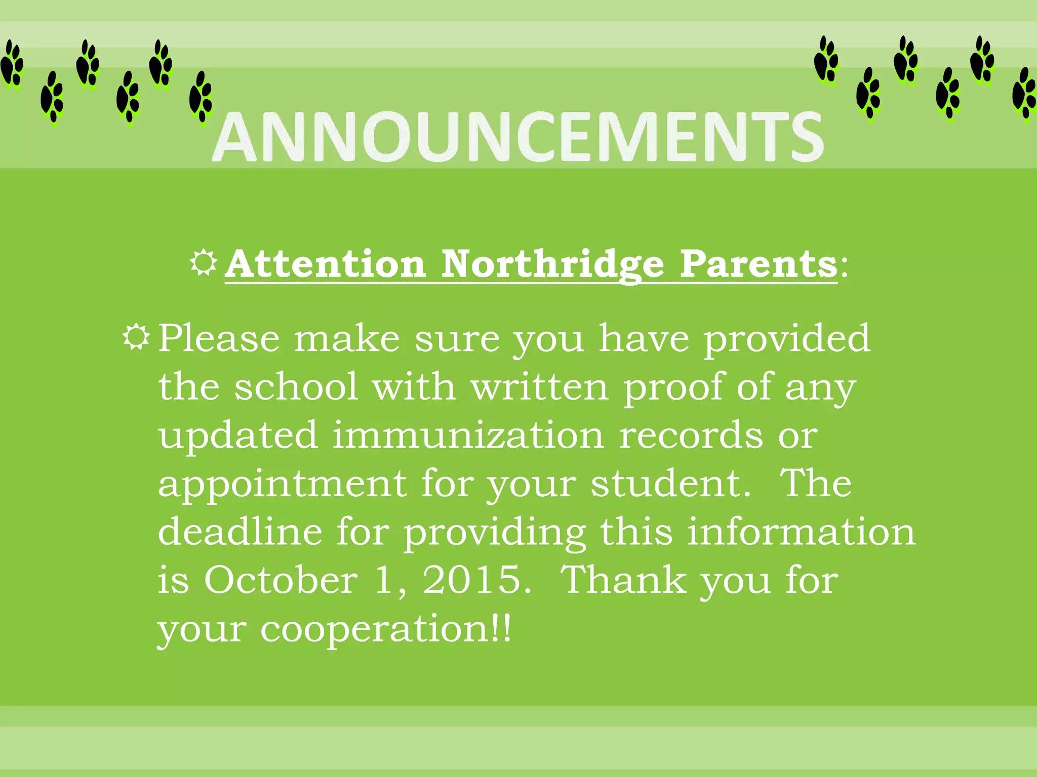 Attention Northridge Parents:
Please make sure you have provided
the school with written proof of any
updated immunization records or
appointment for your student. The
deadline for providing this information
is October 1, 2015. Thank you for
your cooperation!!
 