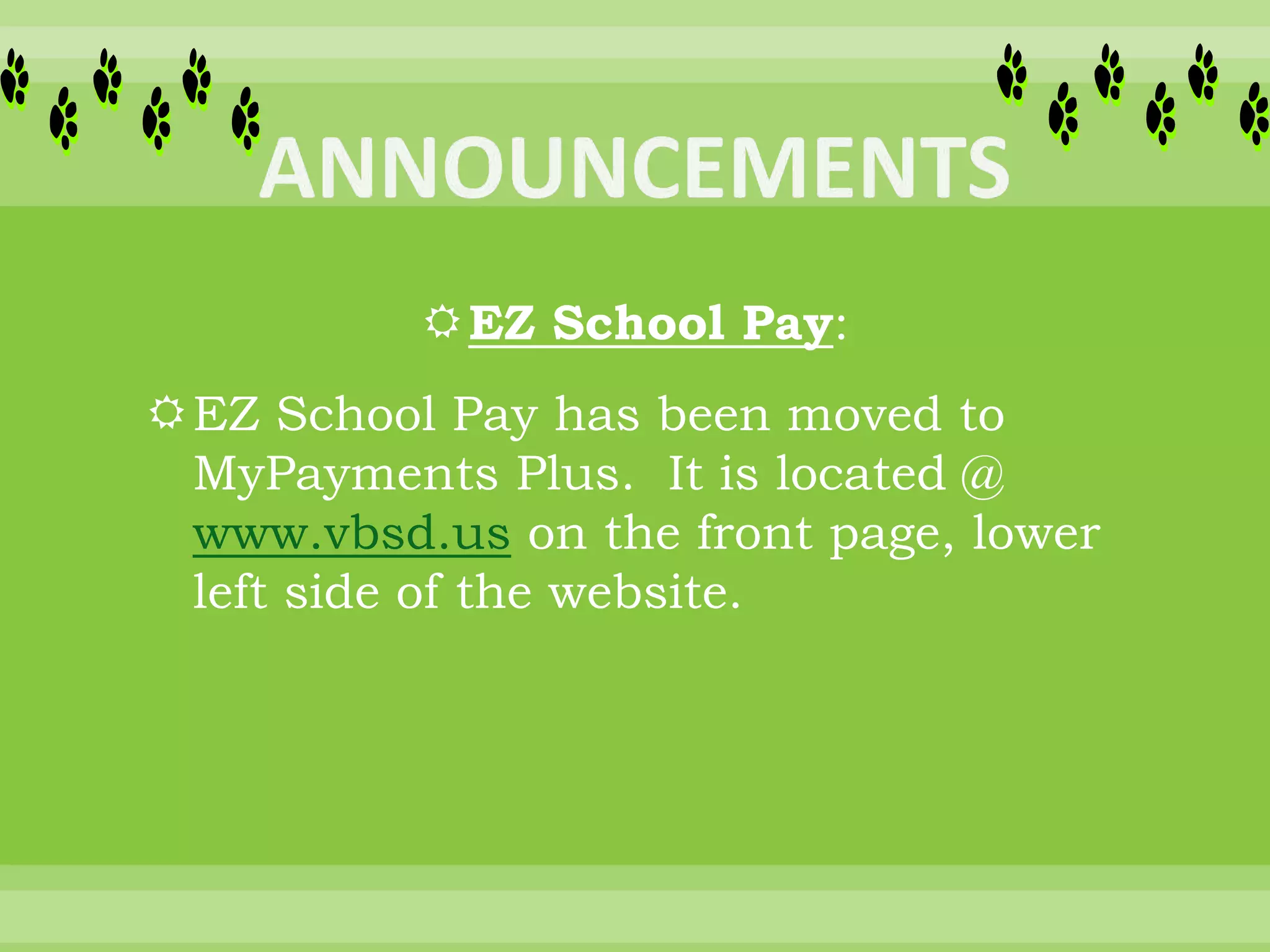 EZ School Pay:
EZ School Pay has been moved to
MyPayments Plus. It is located @
www.vbsd.us on the front page, lower
left side of the website.
 