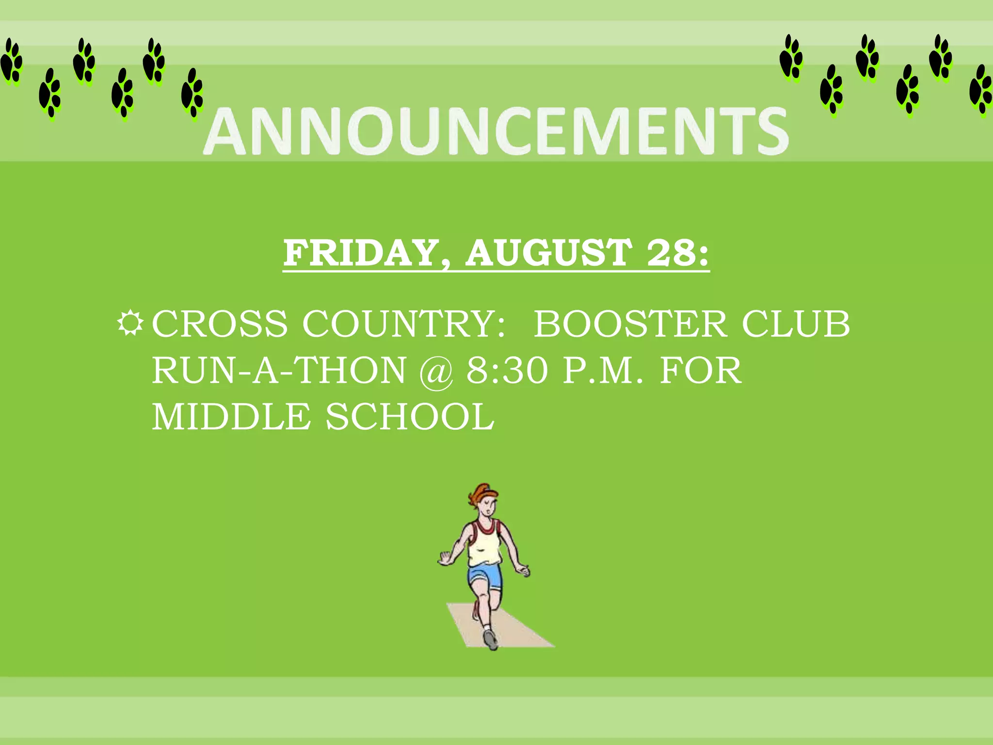 FRIDAY, AUGUST 28:
CROSS COUNTRY: BOOSTER CLUB
RUN-A-THON @ 8:30 P.M. FOR
MIDDLE SCHOOL
 