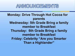 Monday: Drive Through Hot Cocoa for parentsWednesday: 5th Grade Bring a family member to BreakfastThursday:  6th Grade Bri...