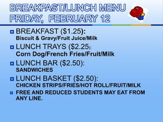 BREAKFAST ($1.25):                                          Biscuit & Gravy/Fruit Juice/Milk <br />LUNCH TRAYS ($2.25):   ...