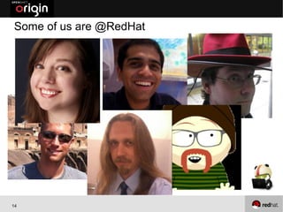 Some of us are @RedHat

     ●   GitHub Avatars here..




14
 