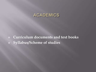    Curriculum documents and text books
   Syllabus/Scheme of studies
 