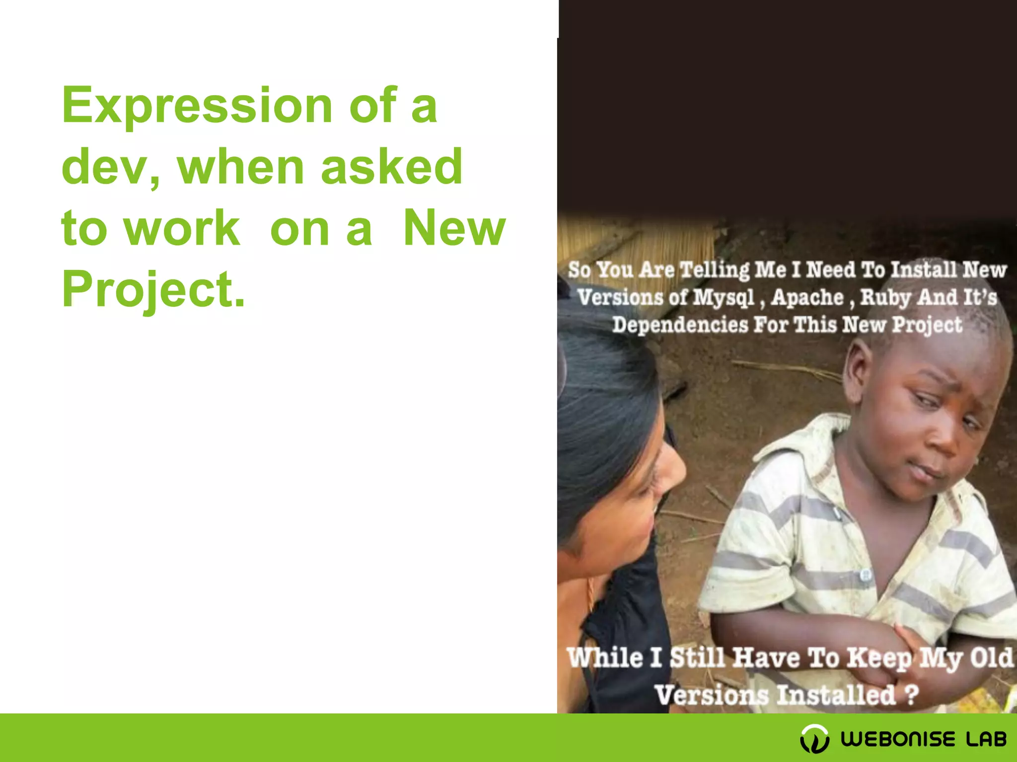 Expression of a
dev, when asked
to work on a New
Project.
 