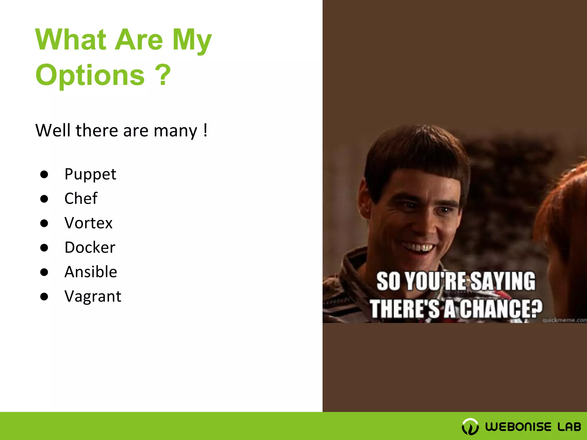 What Are My
Options ?
●
●
●
●
●
●
 