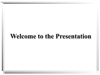 Welcome to the Presentation

 