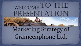 Marketing Strategy of
Grameenphone Ltd.
 