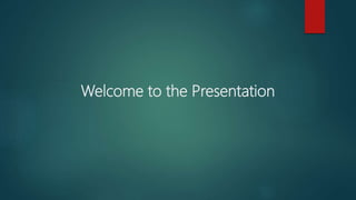 Welcome to the Presentation
 
