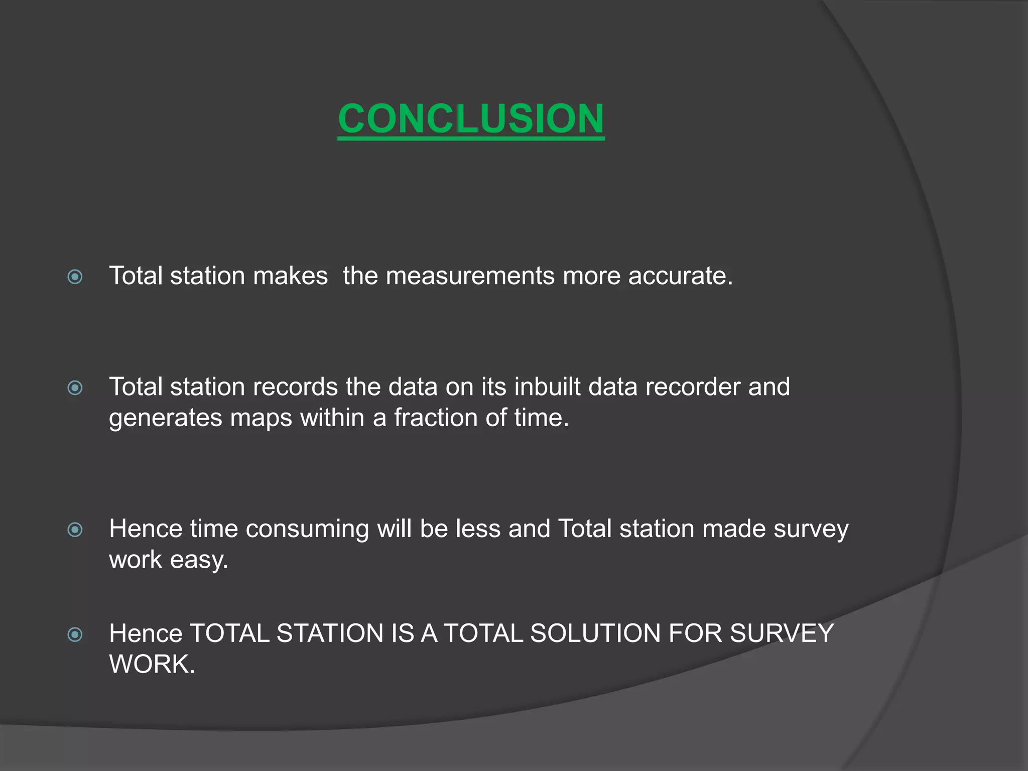 ROBOTIC TOTAL STATIONThe improvised total station by name ROBOTIC TOTAL STATION allows the operator to control the instrument from a distance via remote control.This eliminates the need of an assistant staff member, as the operator holds the reflector and controls the total station from the observed point.