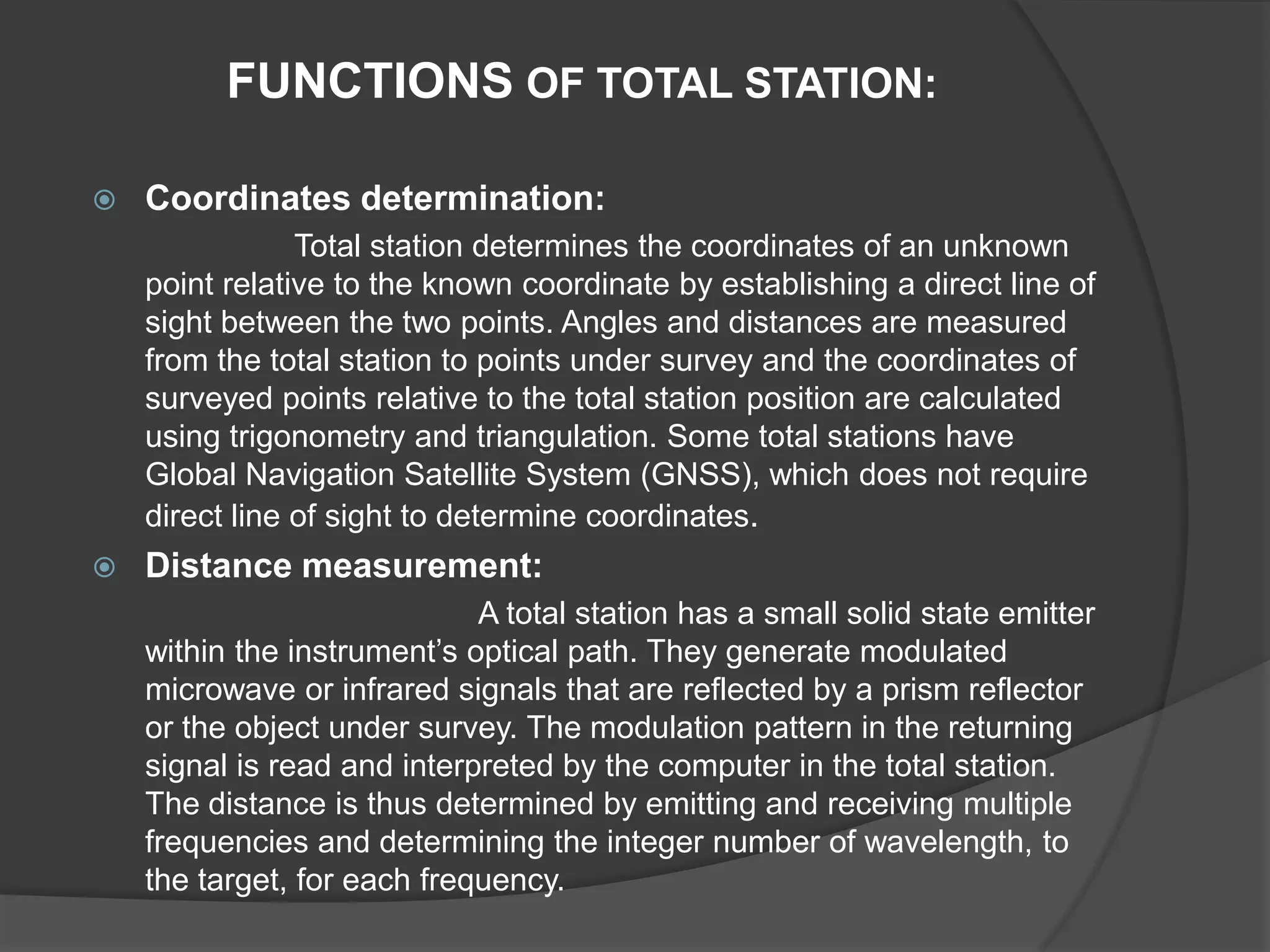 Hence with modern surveying instruments, survey work will be precise, faster and less tedious.