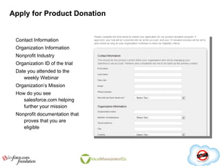 Apply for Product Donation <ul><li>Contact Information </li></ul><ul><li>Organization Information </li></ul><ul><li>Nonpro...