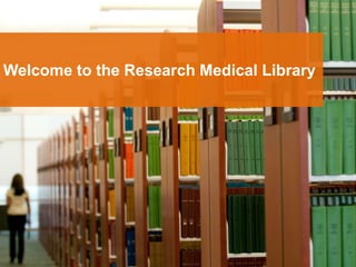 Welcome to the Research Medical Library
 