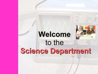 Welcome   to the  Science Department 