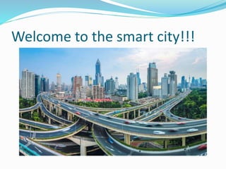 Welcome to the smart city!!!
 