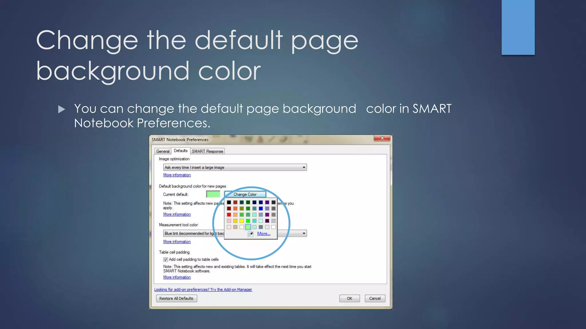 Change the default page
background color
 You can change the default page background color in SMART
Notebook Preferences.
 