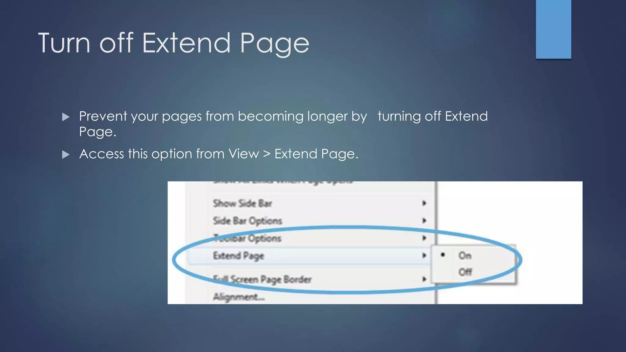Turn off Extend Page
 Prevent your pages from becoming longer by turning off Extend
Page.
 Access this option from View > Extend Page.
 