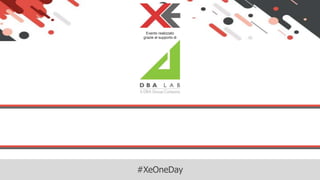 #XeOneDay
Evento realizzato
grazie al supporto di
 