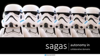 sagas autonomy in
collaborative domains
mauroservienti
 