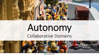 Autonomy
Collaborative Domains
mauroservienti
 