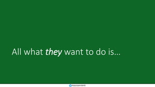 All what they want to do is…
mauroservienti
 