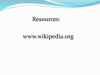 Resources:

www.wikipedia.org
 