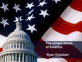 The United States
of America
Ryan Chastain
 