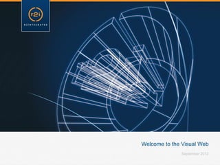 Welcome to the Visual Web
              September 2012
 