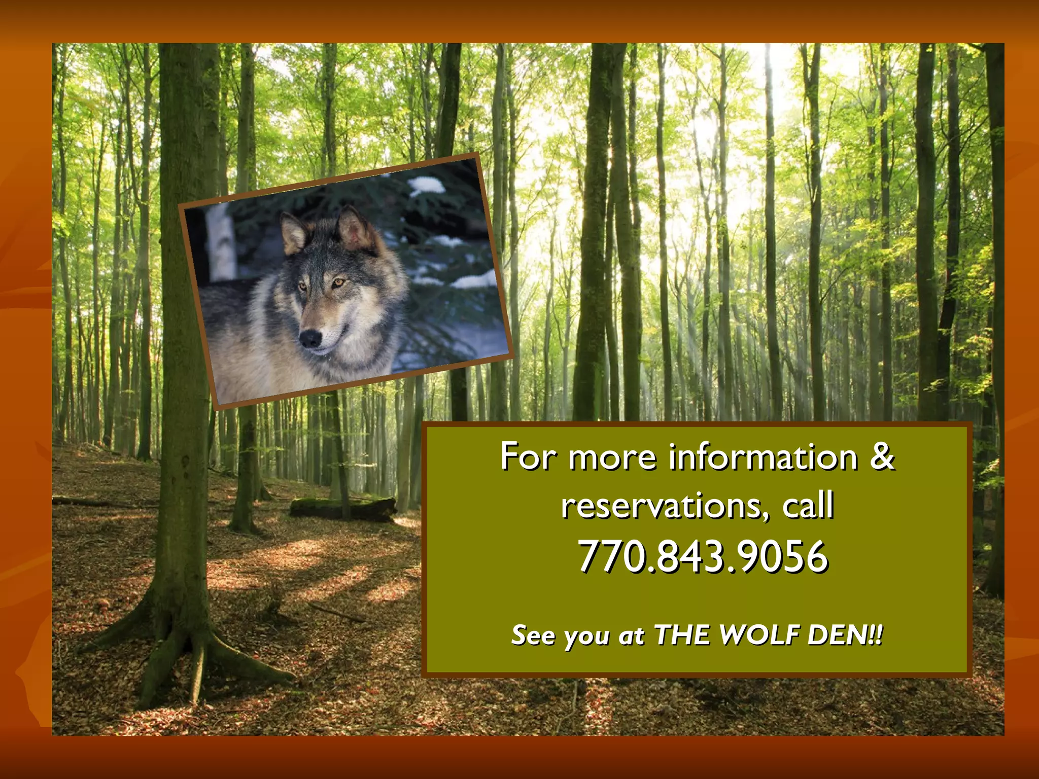 For more information & reservations, call 770.843.9056 See you at THE WOLF DEN!! 