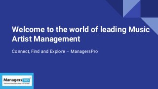 Welcome to the world of leading Music
Artist Management
Connect, Find and Explore – ManagersPro
 