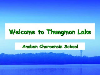 Welcome to Thungmon Lake Anuban Charoensin School 