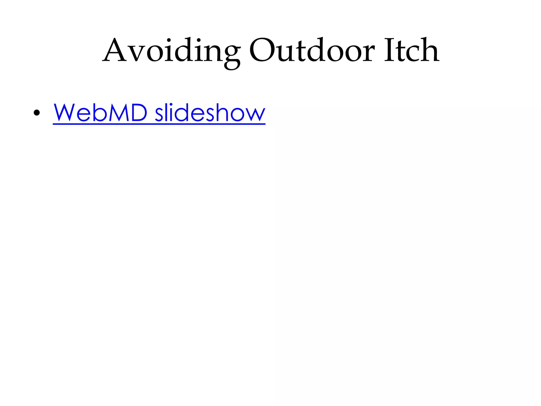 Avoiding Outdoor Itch
• WebMD slideshow
 