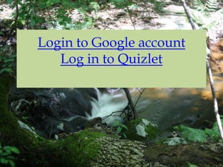 Login to Google account
   Log in to Quizlet
 