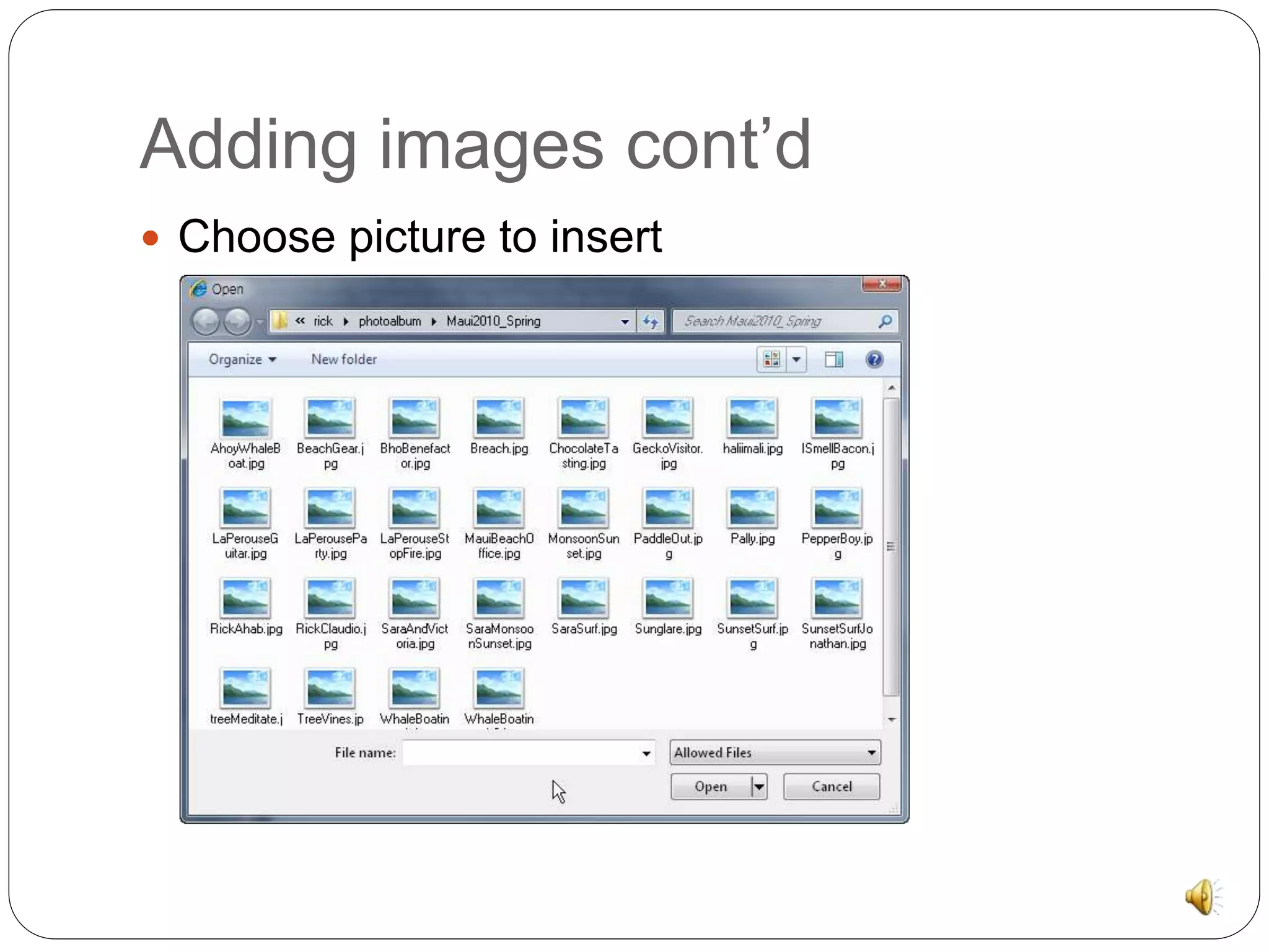 Adding images cont’d 
 Choose picture to insert 
 
