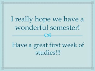 I really hope we have a
  wonderful semester!
           
Have a great first week of
        studies!!!
 