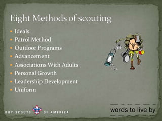 IdealsPatrol MethodOutdoor ProgramsAdvancementAssociations With AdultsPersonal GrowthLeadership DevelopmentUniformEight Methods of scouting