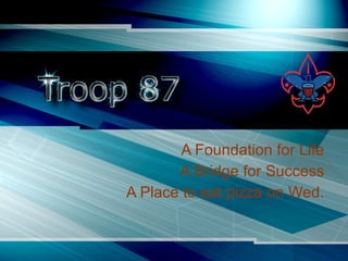A Foundation for Life A Bridge for Success A Place to eat pizza on Wed. 