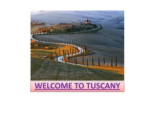 WELCOME TO TUSCANY

 