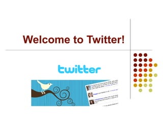 Welcome to Twitter! 
