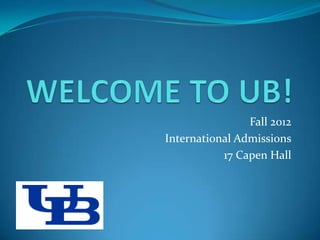 Fall 2012
International Admissions
           17 Capen Hall
 