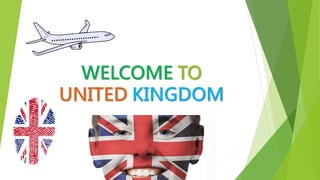 WELCOME TO
UNITED KINGDOM
 