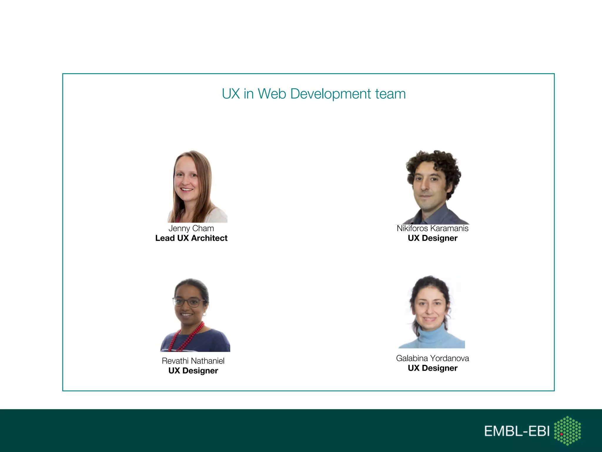 UX in Web Development team
Nikiforos Karamanis
UX Designer
Jenny Cham
Lead UX Architect
Revathi Nathaniel
UX Designer
Galabina Yordanova
UX Designer
 