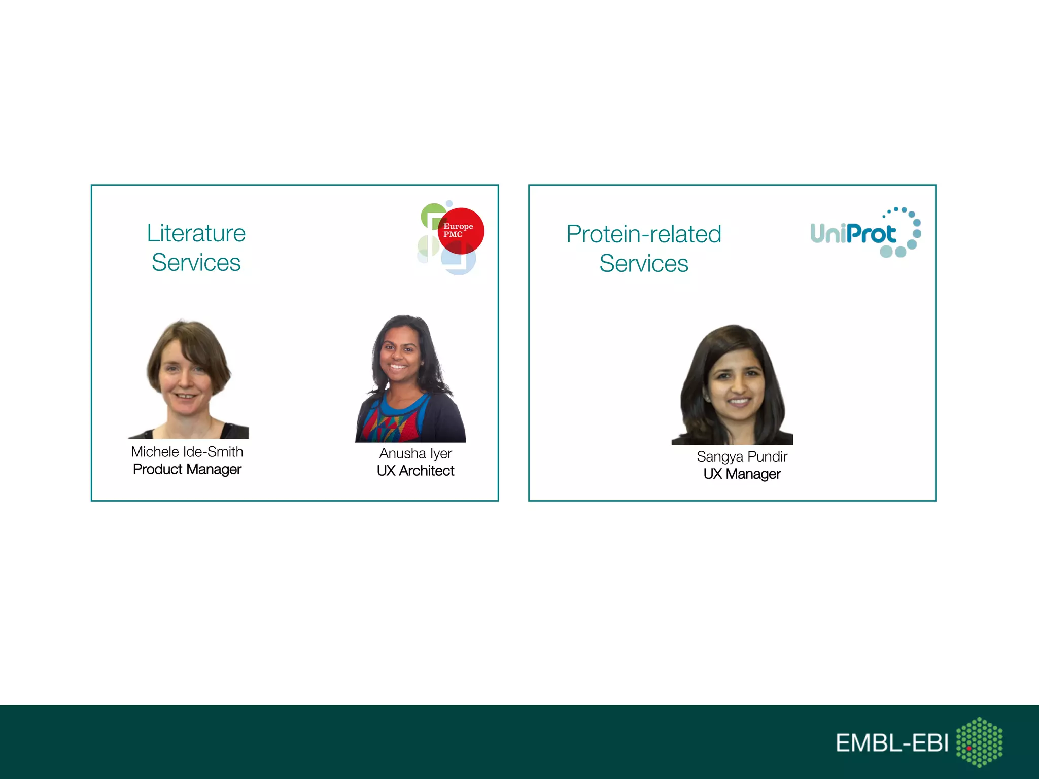 Literature
Services
Michele Ide-Smith
Product Manager
Anusha Iyer
UX Architect
Sangya Pundir
UX Manager
Protein-related
Services
 