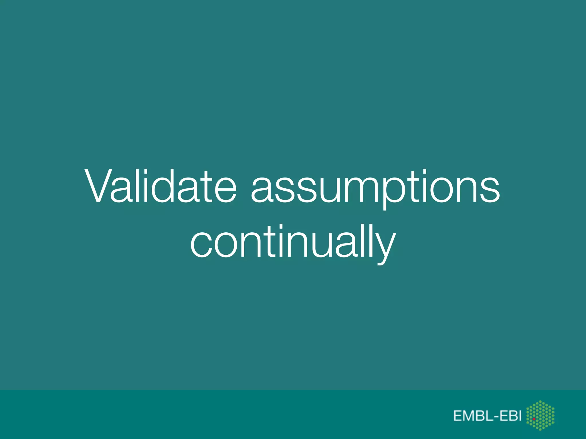 @micheleidesmith
Validate assumptions
continually
 