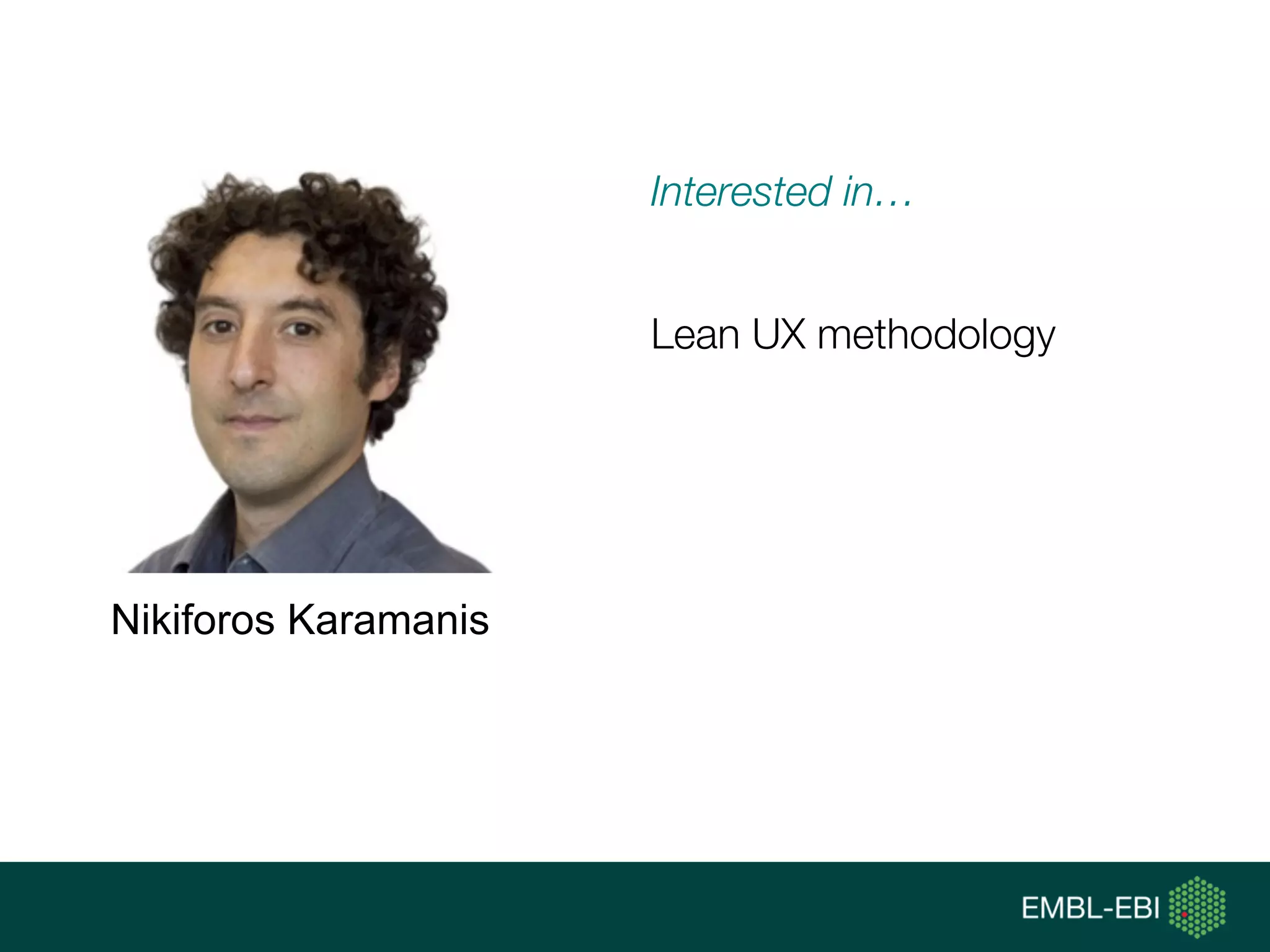 Interested in…
Lean UX methodology
Nikiforos Karamanis
 