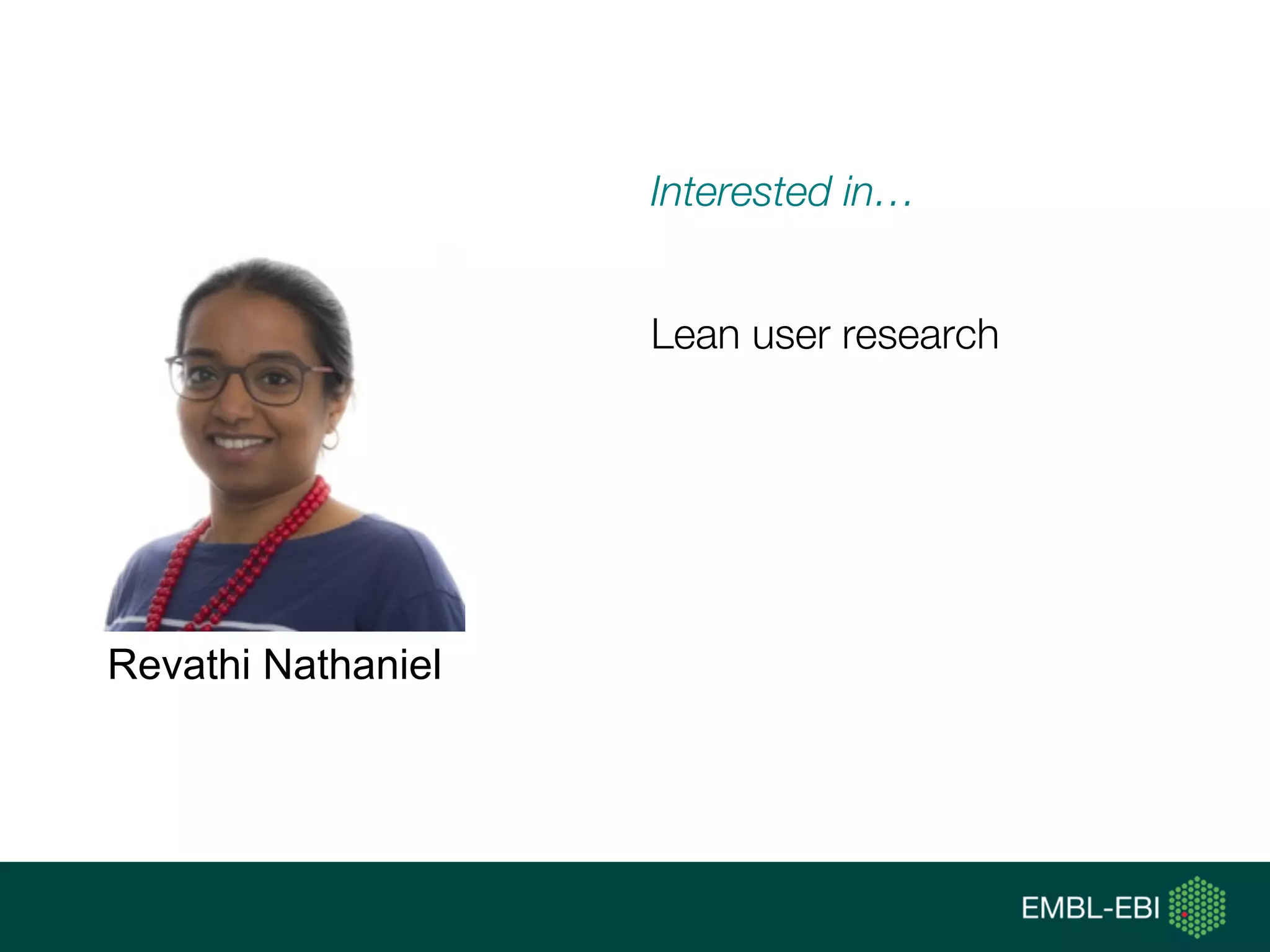 Interested in…
Lean user research
Revathi Nathaniel
 