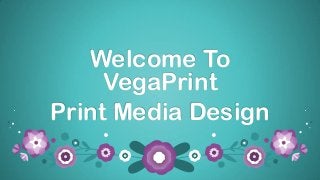 Welcome To
VegaPrint
Print Media Design
 