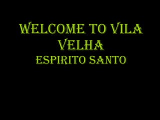 Welcome to Vila Velha ESPIRITO SANTO 