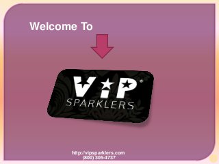 Welcome To

http://vipsparklers.com
(800) 305-4737

 
