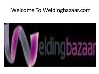Welcome To Weldingbazaar.com
 
