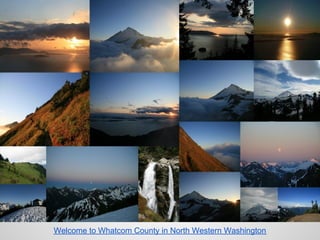 Welcome to Whatcom County in North Western Washington
 